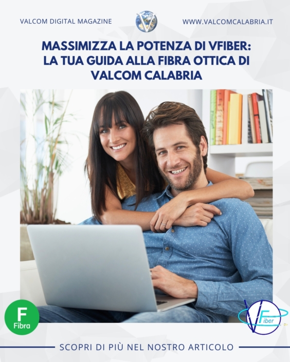 Massimizza la potenza di VFiber: La tua guida alla Fibra Ottica di Valcom Calabria